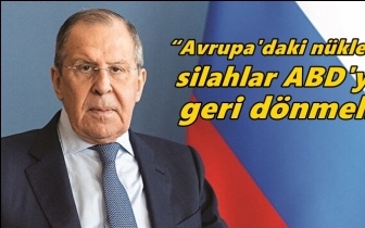 Lavrov: Nükleer silahlar ABD'ye geri dönmeli!