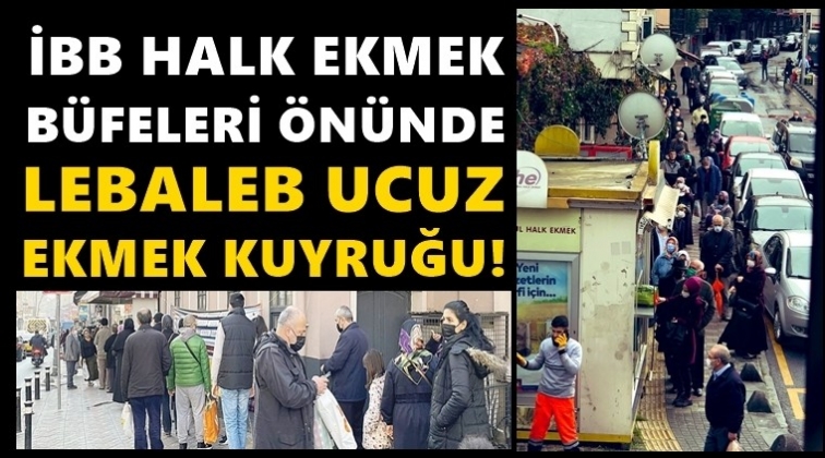 Lebaleb ucuz ekmek kuyruğu!