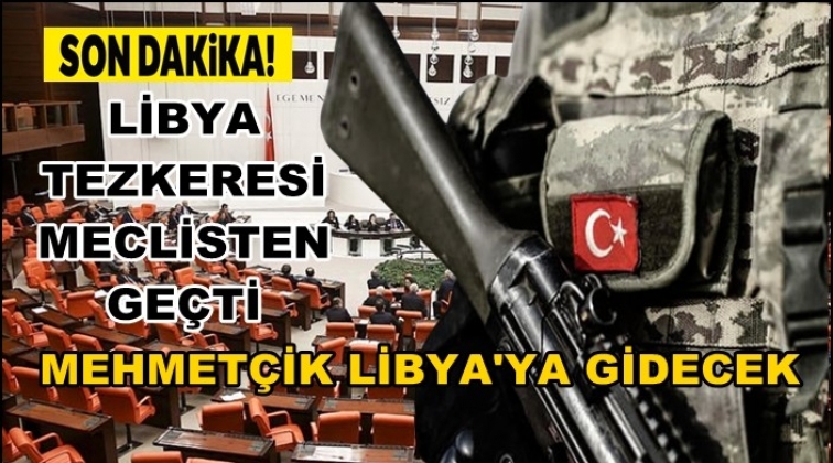 Libya tezkeresi Meclis’ten geçti!