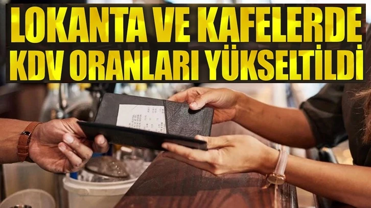 Lokanta ve kafelerde KDV oranları yükseltildi!