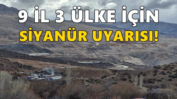 Maden faciasında 9 il 3 ülke için siyanür uyarısı!