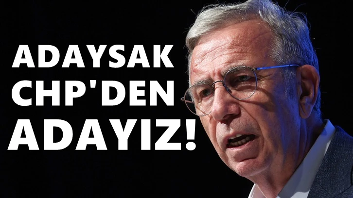 Mansur Yavaş: Bundan böyle adaysak CHP'den adayız!