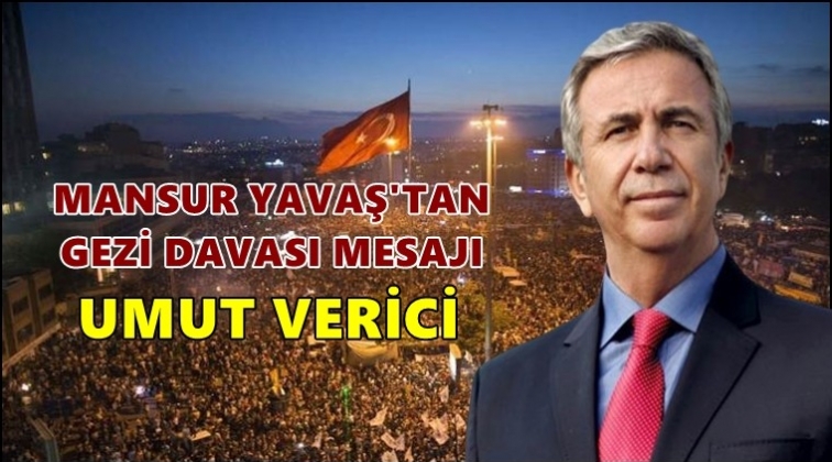 Mansur Yavaş’tan ‘Gezi' mesajı