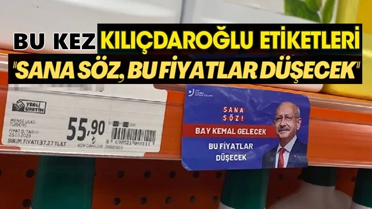 Market raflarında bu kez Kılıçdaroğlu etiketleri