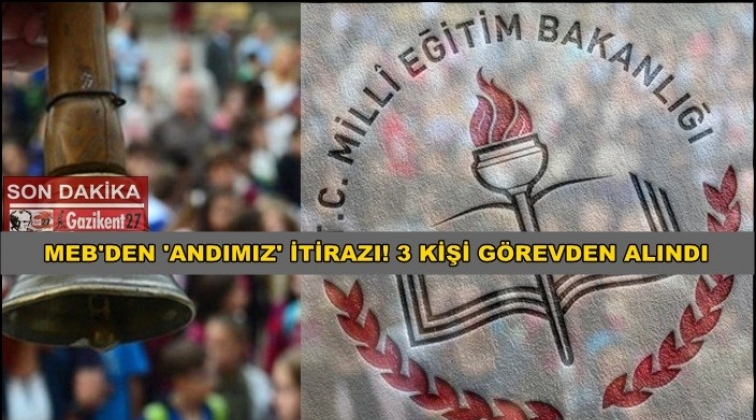 MEB'in Andımız itirazı: 3 kişi g&ouml;revden alındı