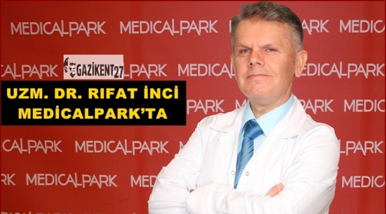 Medical Park, Dr. Rıfat İnci’yi kadrosuna kattı