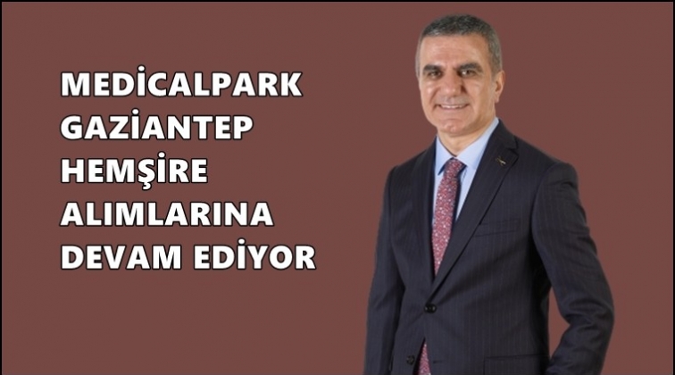 Medical Park Gaziantep 60 hemşire alacak