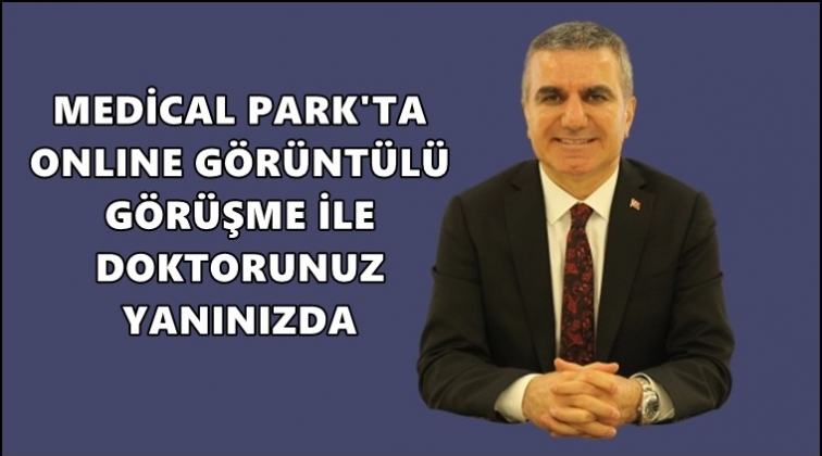 Medicalpark'ta 'Online Görüşme' uygulaması