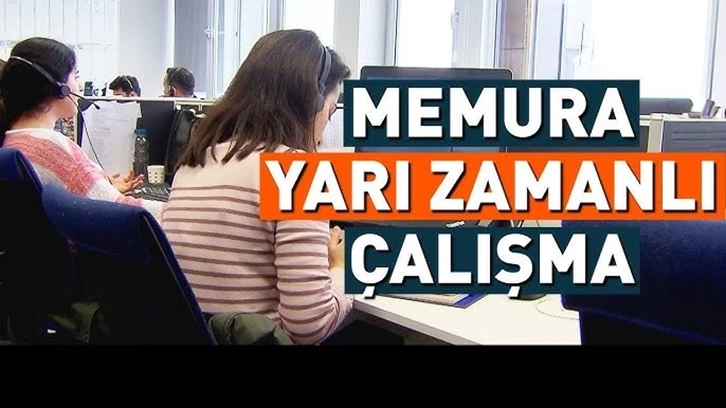 Memurlara yarı zamanlı çalışma geliyor!