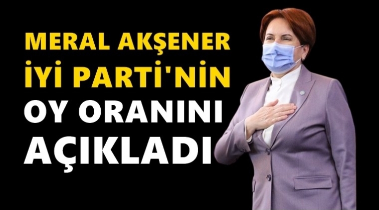 Meral Akşener, İYİ Parti'nin oy oranını açıkladı!