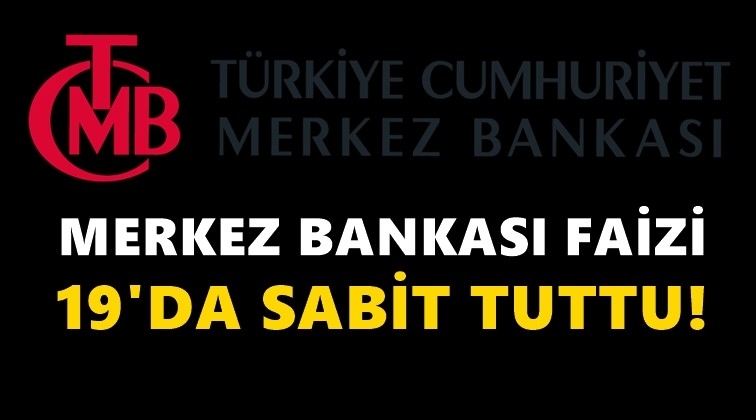 Merkez Bankası faizi 19'da sabit tuttu!