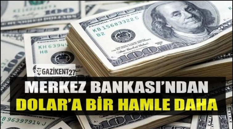 Merkez Bankası'ndan Dolar'a bir hamle daha