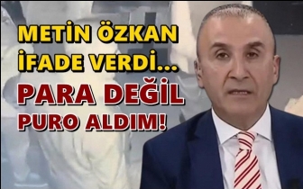 Metin Özkan: Para değil, puro aldım!