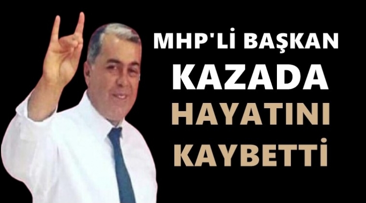 MHP’li başkan trafik kazasında hayatını kaybetti!