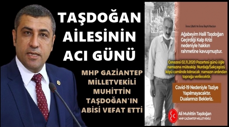 MHP'li Taşdoğan'ın ağabey acısı...