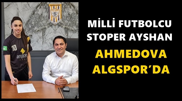 Milli futbolcu Ahmedova ALGSPOR’da