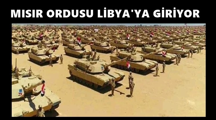 Mısır ordusu Libya’ya giriyor!..