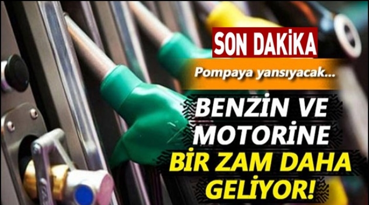 Motorin ve benzine bir zam daha!