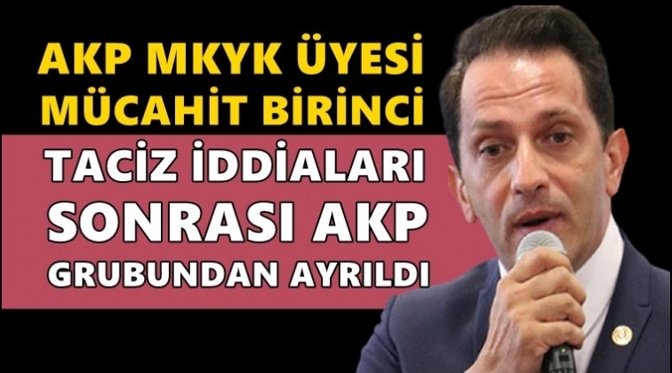 Mücahit Birinci, AKP grubundan ayrıldı!