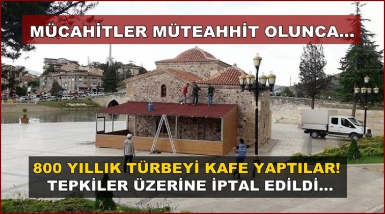 M&uuml;cahitler m&uuml;teahhit olunca, T&uuml;rbeler kafe oldu!