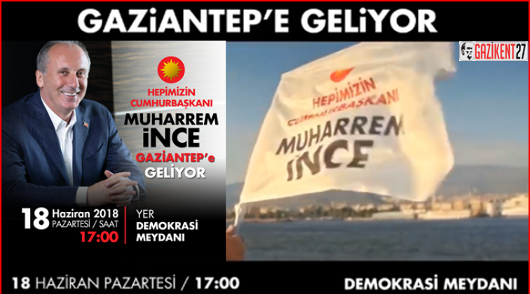 Muharrem İnce Gaziantep'e geliyor