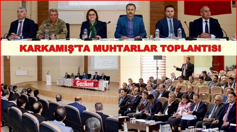 Muhtarlar Toplantısı Karkamış&rsquo;ta yapıldı