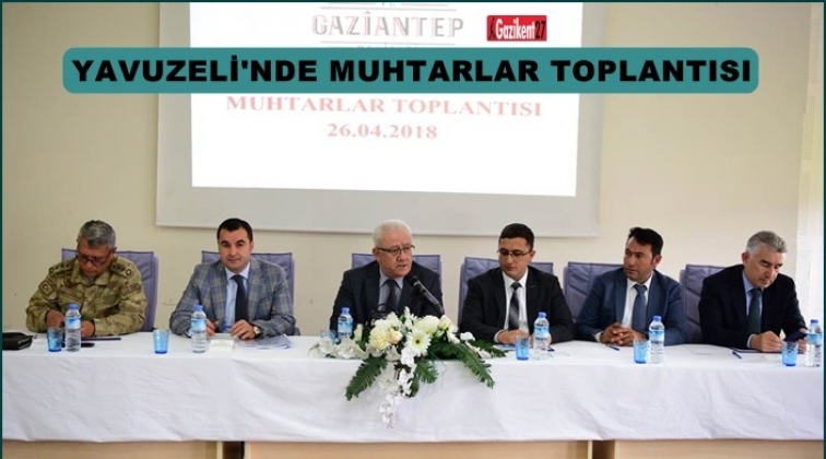 Muhtarlar Toplantısı Yavuzeli&rsquo;nde yapıldı