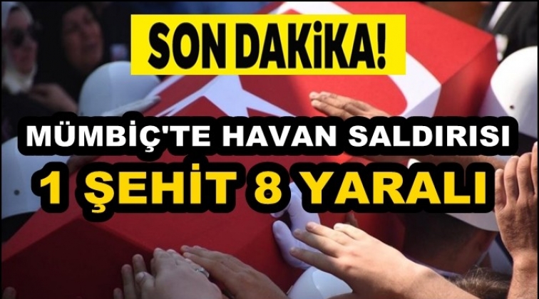 Mümbiç’te bir askerimiz şehit, sekiz askerimiz yaralı