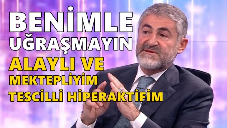 Nebati: Benimle uğraşmayın, alaylı ve mektepliyim!