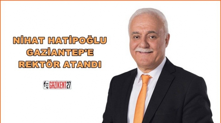 Nihat Hatipoğlu Gaziantep'e rektör atandı