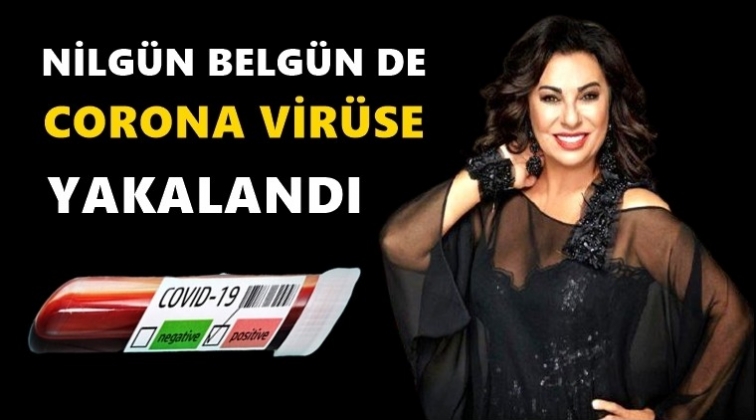 Nilgün Belgün’ün corona testi pozitif çıktı!