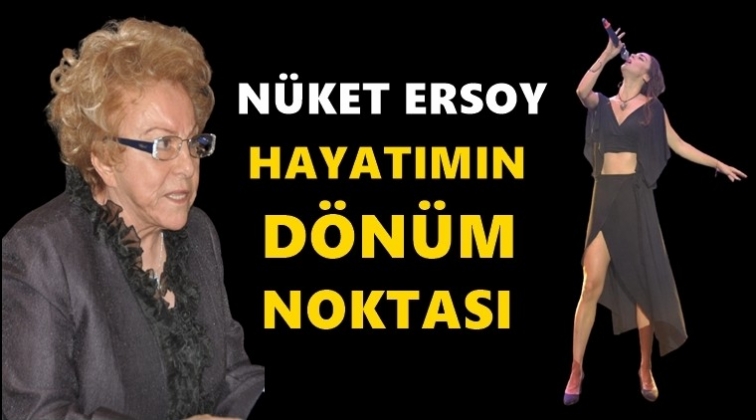 “Nüket Ersoy, ışık oldu, yolumu aydınlattı”