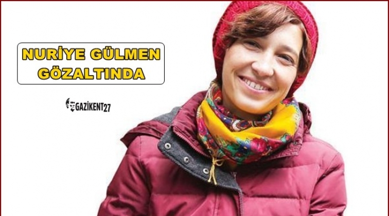 Nuriye Gülmen gözaltına alındı