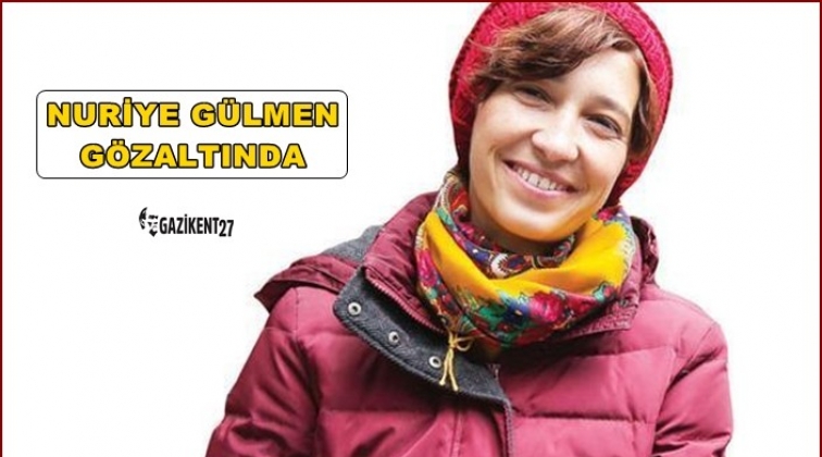 Nuriye G&uuml;lmen g&ouml;zaltına alındı