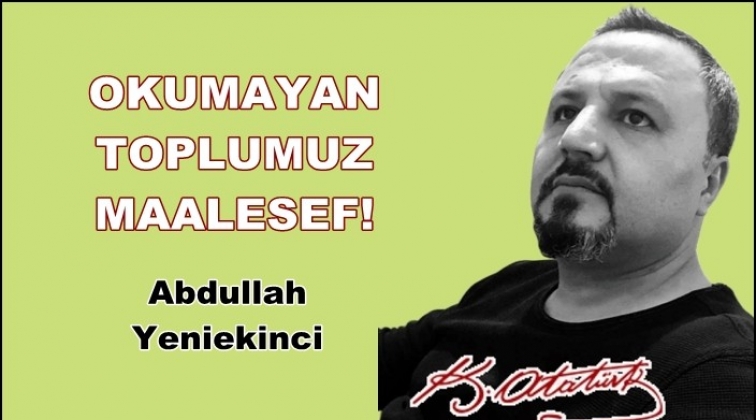 Okumuyoruz maalesef...