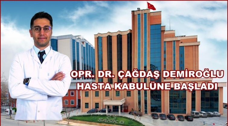 Opr. Dr. Çağdaş Demiroğlu, Sanko Hastanesi’nde