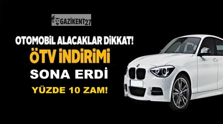 ÖTV indirimi sona erdi yüzde 10 zam!