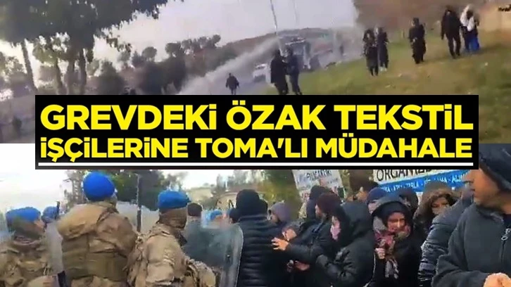 Özak Tekstil işçilerine çok sert müdahale