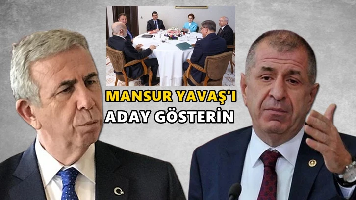 Özdağ'dan altılı masaya: Mansur Yavaş'ı aday gösterin!