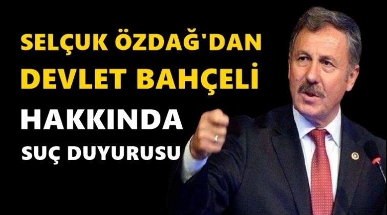 Özdağ’dan Bahçeli hakkında suç duyurusu