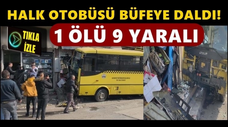 Özel halk otobüsü büfeye daldı: 1 ölü