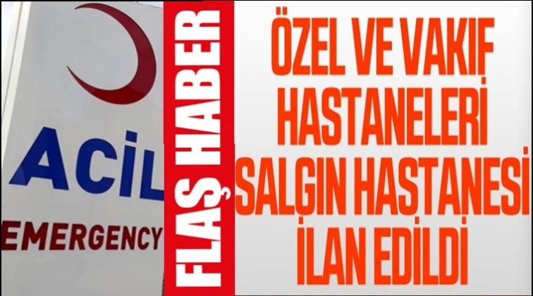 Özel hastaneler salgın hastanesi oldu