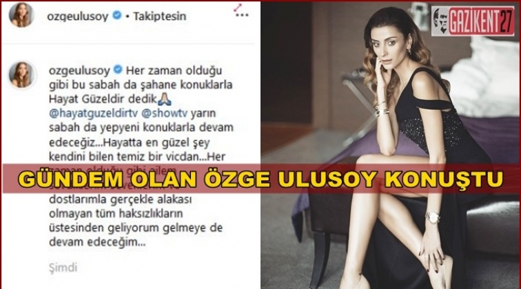 Özge Ulusoy konuştu...