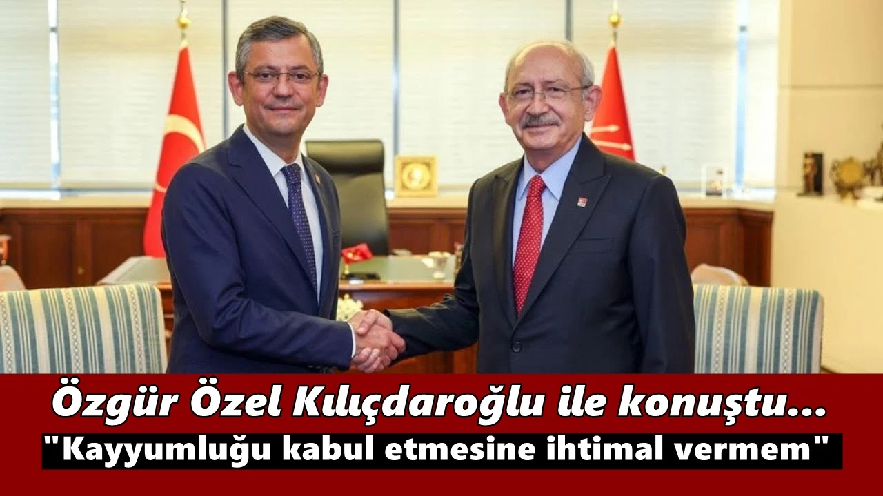Özgür Özel'den Kemal Kılıçdaroğlu'na telefon