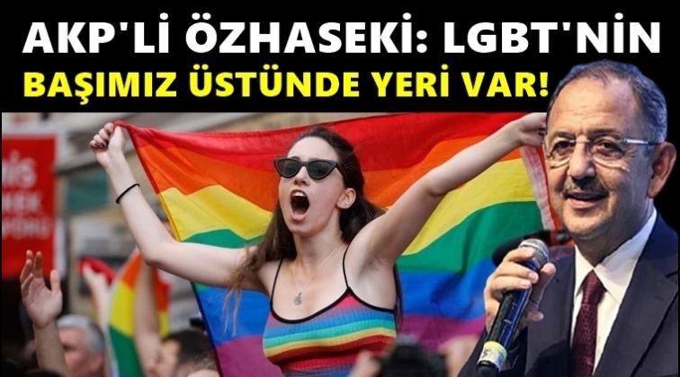 Özhaseki: LGBT'nin başımızın üzerinde yeri var!