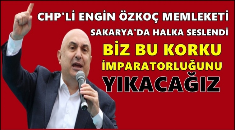 Özkoç: Bu korku imparatorluğunu yıkacağız