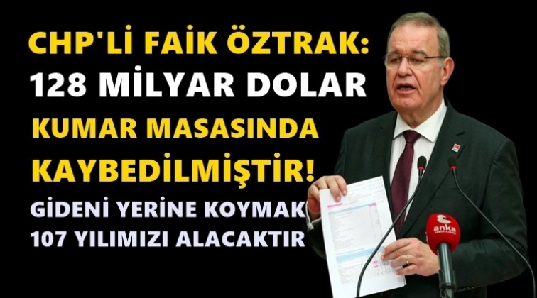 Öztrak: 128 milyar dolar kumar masasında kaybedildi