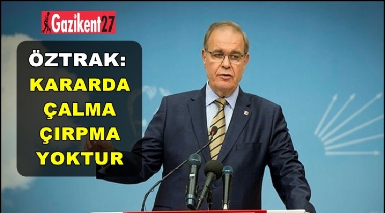 Öztrak: Bu kararda çalma, çırpma yoktur