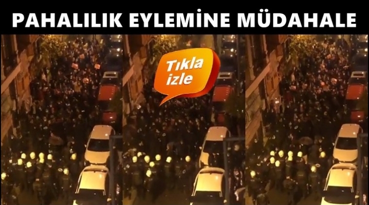 Pahalılığa karşı eyleme polis müdahalesi!
