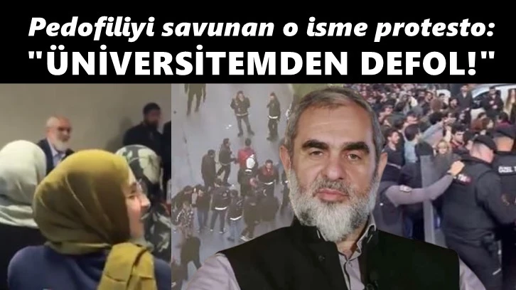 Pedofiliyi savunan Nurettin Yıldız'a protesto: &quot;Üniversitemden defol&quot;
